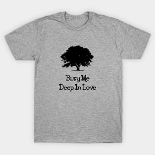 Bury Me Deep In Love, black T-Shirt